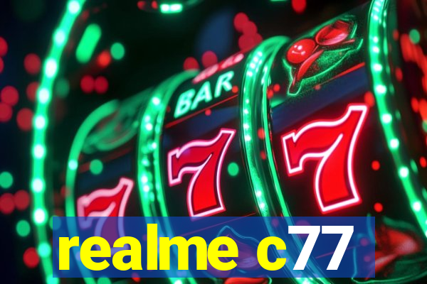 realme c77